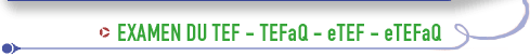 Examen du TEF -eTEF - TEFaQ - e TEFaQ